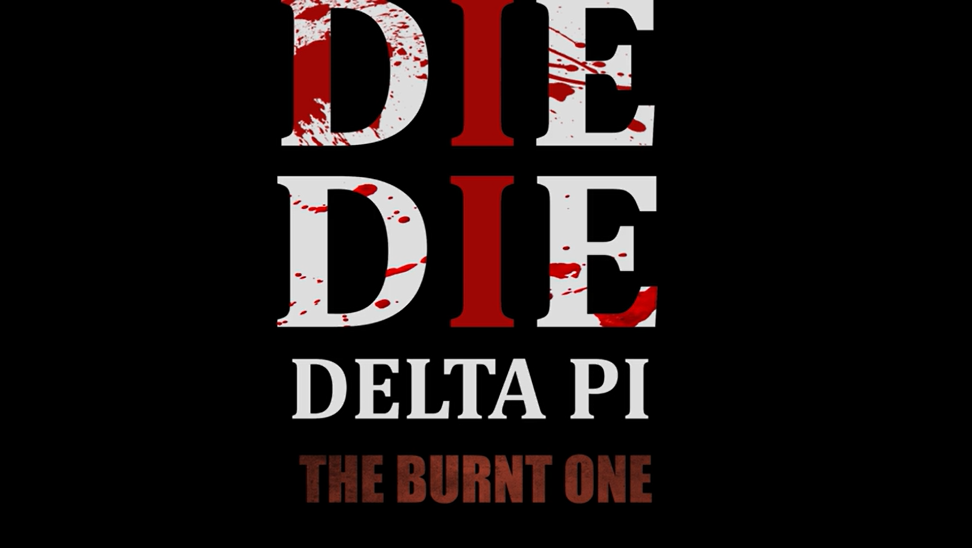 Die, Die Delta Pi II: The Burnt One REVIEWED! Die, Die Delta Pi II: The Burnt One REVIEWED!